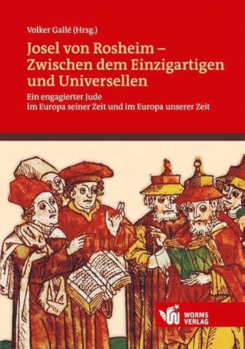 Josel von Rosheim - Zwischen dem Einzigartigen und Universellen: Ein engagierter Jude im Europa seiner Zeit und im Europa unserer Zeit Josel von Rosheim - Zwischen dem Einzigartigen und Universellen: Ein engagierter Jude im Europa seiner Zeit und im Europa unserer Zeit