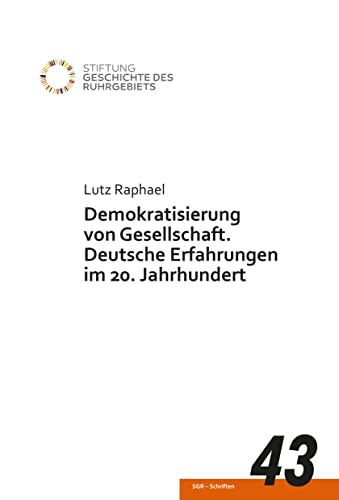 Demokratisierung von Gesellschaft: Deutsche Erfahrungen im 20. Jahrhundert (SGR-Schriften)