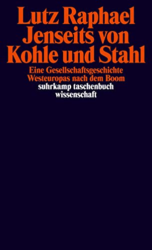 Jenseits von Kohle und Stahl: Eine Gesellschaftsgeschichte Westeuropas nach dem Boom (suhrkamp taschenbuch wissenschaft)