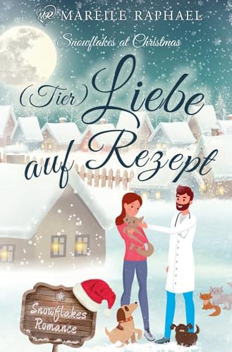 (Tier-)Liebe auf Rezept: Snowflakes at Christmas (Snowflakes Romance)