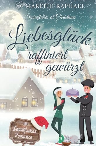 Liebesglück raffiniert gewürzt: Snowflakes at Christmas (Snowflakes Romance)