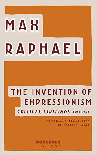 The Invention of Expressionism: Critical Writings 1910-1913 von November Editions