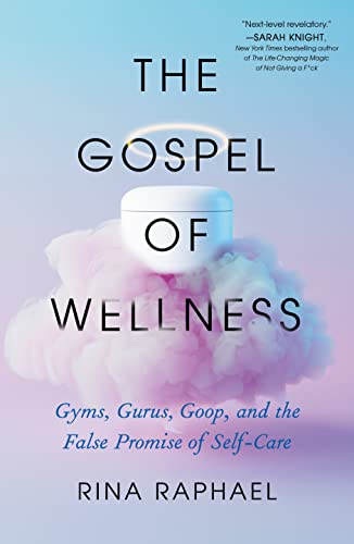 Gospel of Wellness: Gyms, Gurus, Goop, and the False Promise of Self-Care von Holt Paperbacks