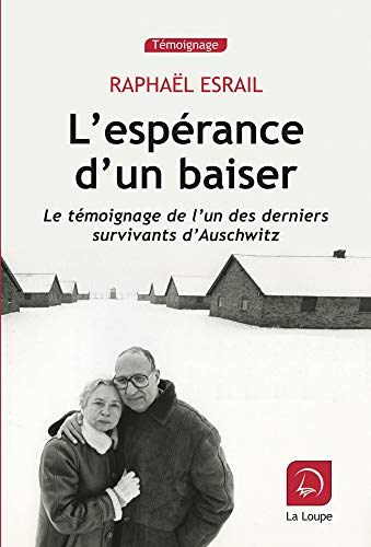 L'espérance d'un baiser : Le témoignage de l'un des derniers survivants d'Auschwitz (Grands Caractères)