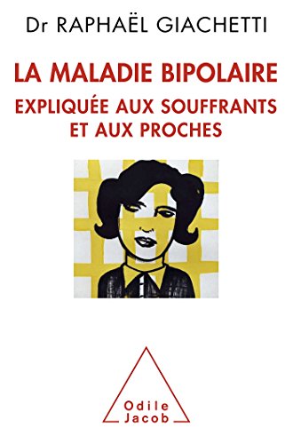 La Maladie bipolaire expliquée aux souffrants et aux proches: Expliquée aux souffrants, aux parents et aux proches von Odile Jacob