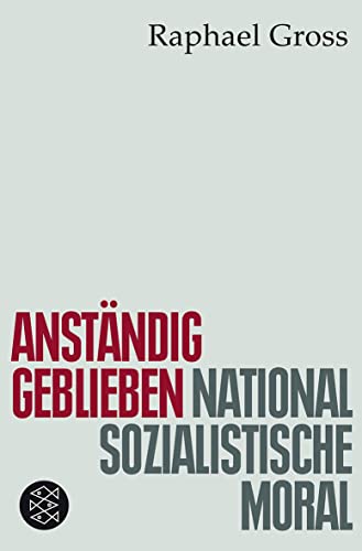 Anständig geblieben: Nationalsozialistische Moral von FISCHER Taschenbuch