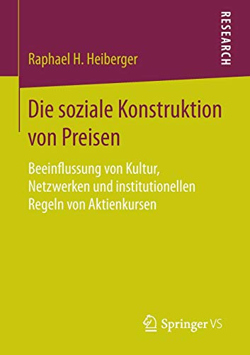 Die soziale Konstruktion von Preisen: Beeinflussung von Kultur, Netzwerken und institutionellen Regeln von Aktienkursen von Springer VS