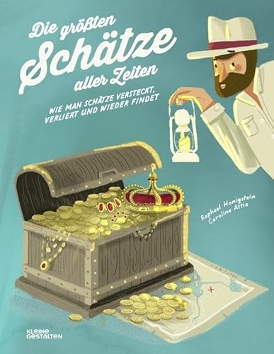 Die größten Schätze aller Zeiten. Oder wie man Schätze verliert und wieder findet Die größten Schätze aller Zeiten. Oder wie man Schätze verliert und wieder findet