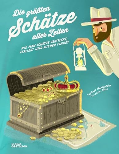 Die größten Schätze aller Zeiten. Oder wie man Schätze verliert und wieder findet von Gestalten