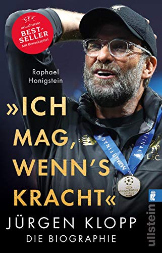 »Ich mag, wenn's kracht.«: Jürgen Klopp. Die Biographie | Die erste große Biographie des beliebten Fußballtrainers Jürgen Klopp
