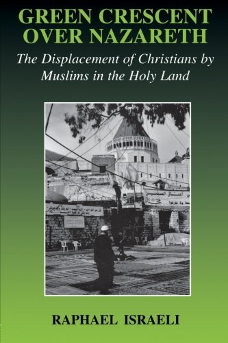 Green Crescent Over Nazareth: Political Struggle Between Muslims and Christians in the Holy Land (Cass Series--Israeli History, Politics, and Society) von Routledge