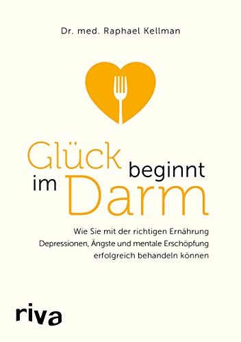 Glück beginnt im Darm: Wie Sie mit der richtigen Ernährung Depressionen, Ängste und mentale Erschöpfung erfolgreich behandeln können Glück beginnt im Darm: Wie Sie mit der richtigen Ernährung Depressionen, Ängste und mentale Erschöpfung erfolgreich behandeln können