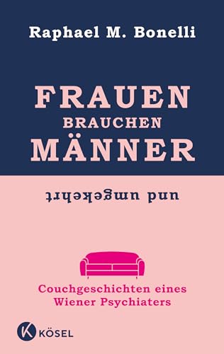 Frauen brauchen Männer (und umgekehrt): Couchgeschichten eines Wiener Psychiaters von Ksel-Verlag