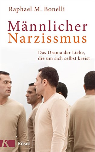 Männlicher Narzissmus: Das Drama der Liebe, die um sich selbst kreist von Ksel-Verlag