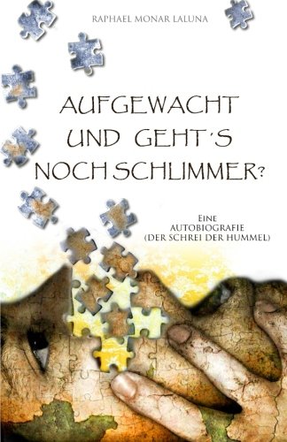 Aufgewacht und geht´s noch schlimmer?: Eine Autobiografie (Der Schrei der Hummel)