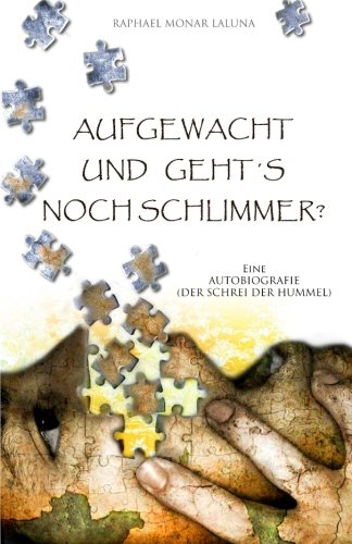 Aufgewacht und geht´s noch schlimmer?: Eine Autobiografie (Der Schrei der Hummel) von CreateSpace Independent Publishing Platform