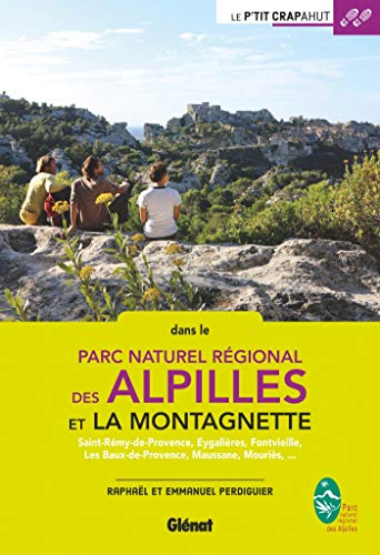 Alpilles et Montagnette : Saint-Rémy-de-Provence, Eygalières, Fontvieille, Les Baux-de-Provence, Maussane, Mouriès