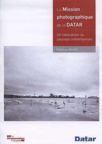 La mission photographique de la Datar : Retour sur une expérience sensible des territoires: Un laboratoire du paysage contemporain