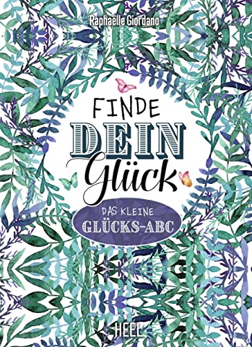 Finde dein Glück: Das kleine Glücks-ABC