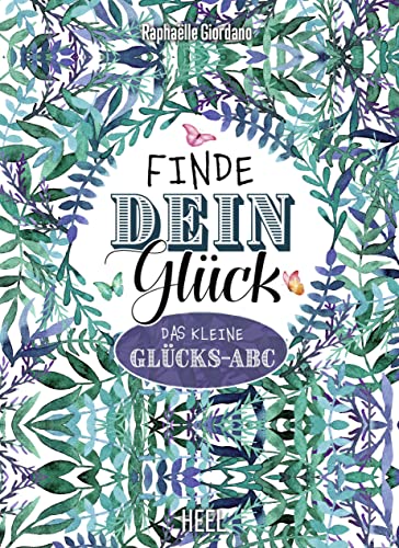 Finde dein Glück: Das kleine Glücks-ABC