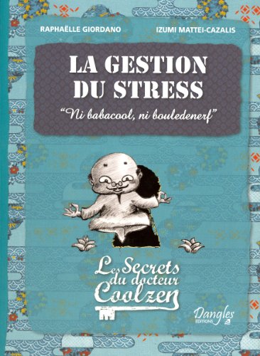 La gestion du stress - Les secrets du Dr. Coolzen La gestion du stress - Les secrets du Dr. Coolzen