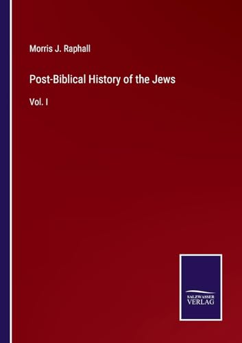 Post-Biblical History of the Jews: Vol. I