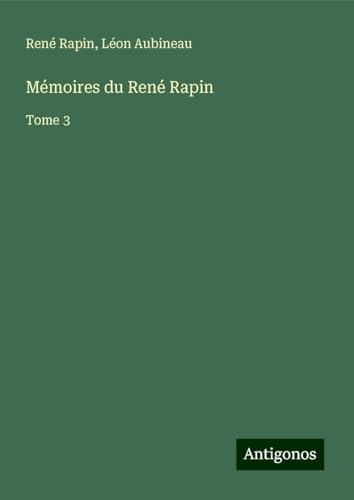 Mémoires du René Rapin: Tome 3 von Antigonos Verlag