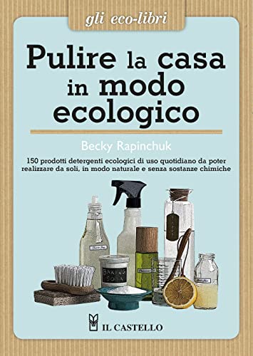 Pulire la casa in modo ecologico (Gli Eco-Libri) von Il Castello