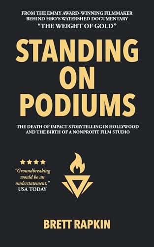 Standing on Podiums: The Death of Impact Storytelling in Hollywood and the Birth of a Nonprofit Film Studio Standing on Podiums: The Death of Impact Storytelling in Hollywood and the Birth of a Nonprofit Film Studio von Gatekeeper Press