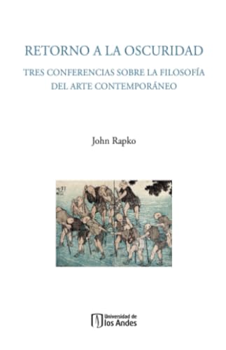 Retorno a la oscuridad: Tres conferencias sobre la filosofía del arte contemporáneo Retorno a la oscuridad: Tres conferencias sobre la filosofía del arte contemporáneo von Universidad de los Andes
