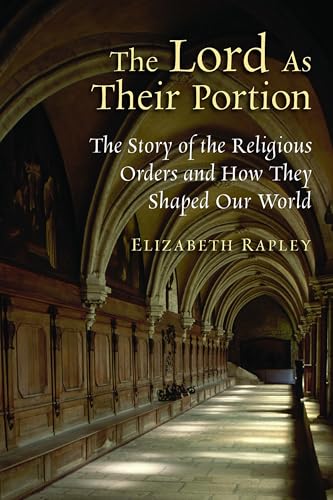 The Lord as Their Portion: The Story of the Religious Orders and How They Shaped Our World