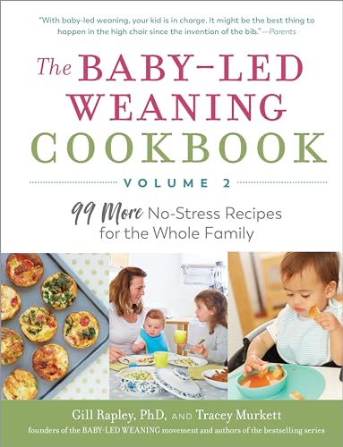The Baby-Led Weaning Cookbook―Volume 2: 99 More No-Stress Recipes for the Whole Family (The Authoritative Baby-Led Weaning Series, Band 2)
