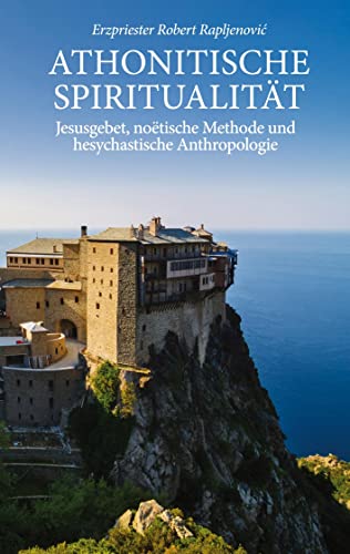 Athonitische Spiritualität: Jesusgebet, noëtische Methode und hesychastische Anthropologie von BoD – Books on Demand