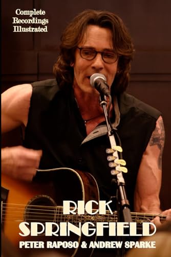 Rick Springfield: Complete Recordings Illustrated (Essential Discographies, Band 294)