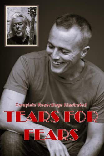 Tears For Fears: Complete Recordings Illustrated (Essential Discographies, Band 220)