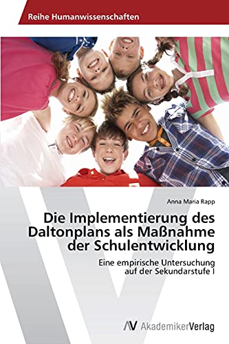 Die Implementierung des Daltonplans als Maßnahme der Schulentwicklung: Eine empirische Untersuchung auf der Sekundarstufe I von AV Akademikerverlag
