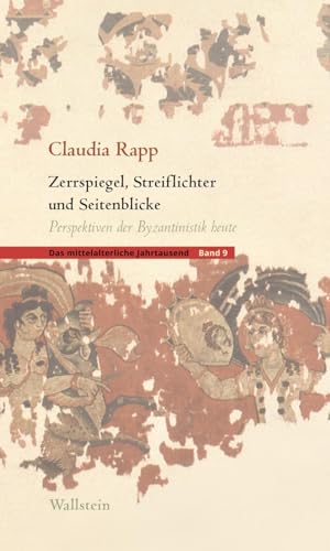 Zerrspiegel, Streiflichter und Seitenblicke: Perspektiven der Byzantinistik heute (Das mittelalterliche Jahrtausend) von Wallstein Verlag GmbH