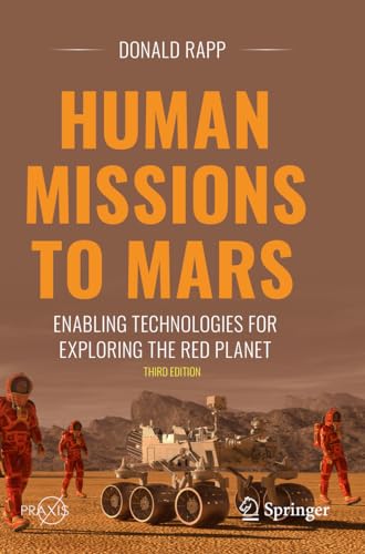 Human Missions to Mars: Enabling Technologies for Exploring the Red Planet (Springer Praxis Books)