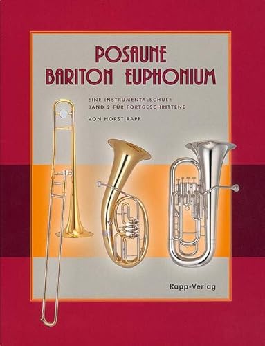 Posaune - Bariton - Euphonium: Eine Instrumentalschule für Fortgeschrittene. Band 2. Posaune, Bariton (Bass-Schlüssel) oder Euphonium (Bass-Schlüssel).