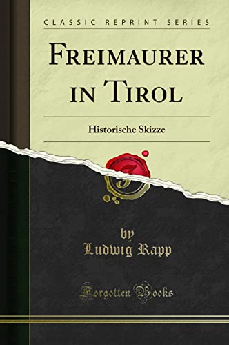Freimaurer in Tirol: Historische Skizze (Classic Reprint)