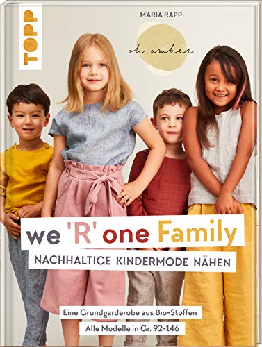 We R one Family - Nachhaltige Kindermode nähen: Eine Grundgarderobe aus Bio-Stoffen. Alle Modelle in Gr. 92-146 von TOPP