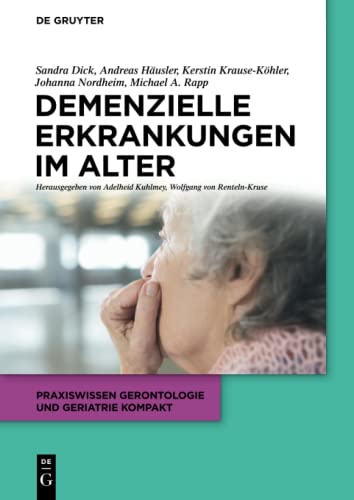 Demenzielle Erkrankungen im Alter (Praxiswissen Gerontologie und Geriatrie kompakt, 6, Band 6) von de Gruyter