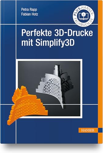 Perfekte 3D-Drucke mit Simplify3D von HANSER FACHBUCHVERLAG