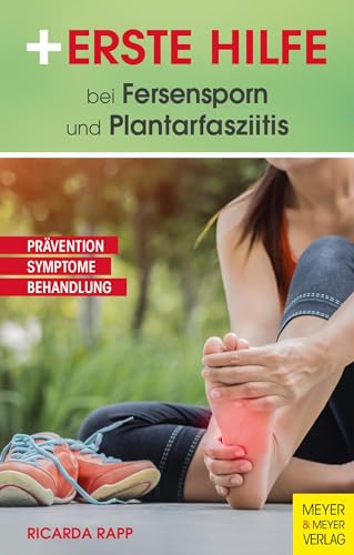 Erste Hilfe bei Fersensporn und Plantarfasziitis: Prävention - Symptome - Behandlung