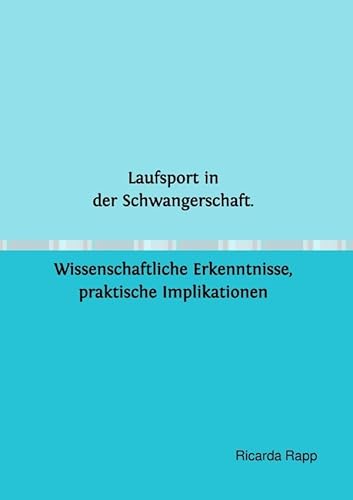 Laufsport in der Schwangerschaft. Wissenschaftliche Erkenntnisse, praktische Implikationen Laufsport in der Schwangerschaft. Wissenschaftliche Erkenntnisse, praktische Implikationen