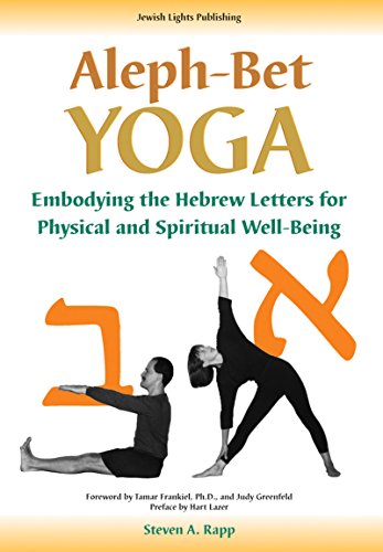 Aleph-Bet Yoga: Embodying the Hebrew Letters for Physical and Spiritual Well-Being Aleph-Bet Yoga: Embodying the Hebrew Letters for Physical and Spiritual Well-Being
