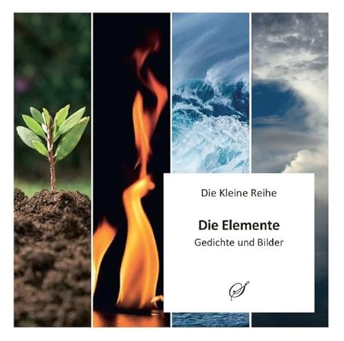 Die Kleine Reihe Bd. 55: Die Elemente: Gedichte