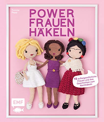 Powerfrauen häkeln: 16 Häkelanleitungen für außergewöhnliche Frauen und ihre Geschichten: Frida Kahlo, Angela Merkel, Jane Austen und viele mehr von Edition Michael Fischer