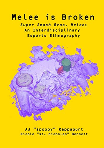 Melee is Broken: Super Smash Bros. Melee: An Interdisciplinary Esports Ethnography