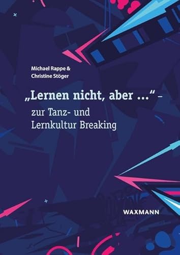 „Lernen nicht, aber …“ – zur Tanz- und Lernkultur Breaking von Waxmann